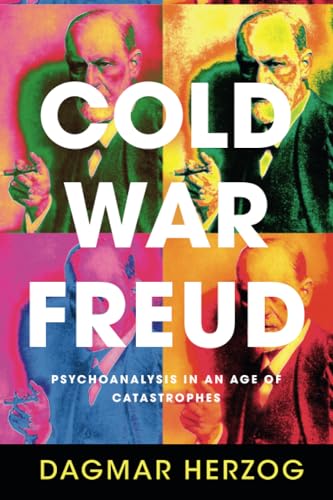 Cold War Freud: Psychoanalysis in an Age of Catastrophes von Cambridge University Press
